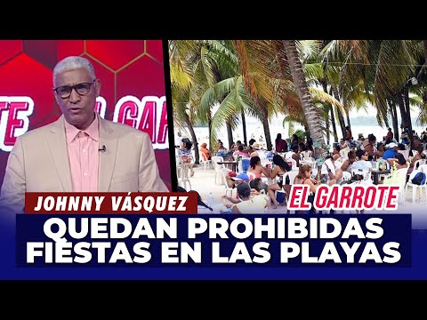 Johnny Vásquez | Gobierno anuncia que restringirá las fiestas en las playas | El Garrote