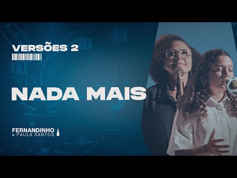 NADA MAIS (NOTHING ELSE) | Fernandinho e Paula feat Mariah Santos (Versões 2) NADA MAIS (NOTHING ELSE) | Fernandinho e Paula feat Mariah Santos (Versões 2)