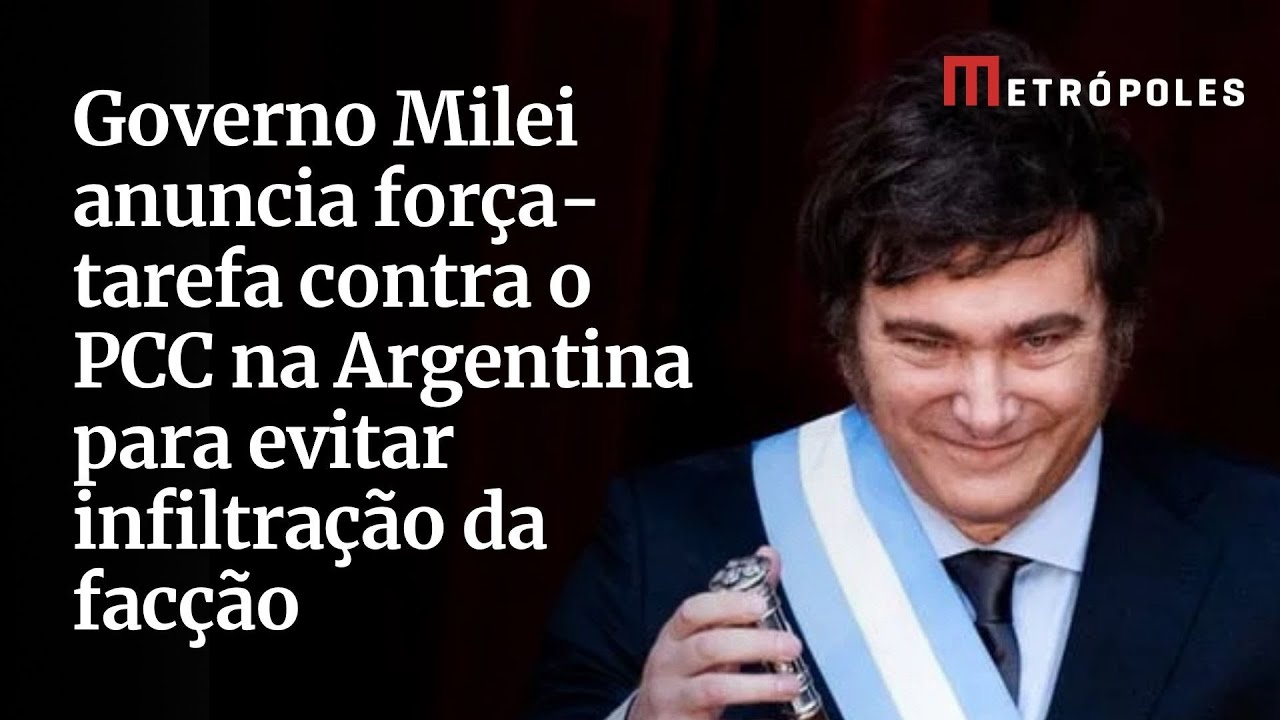 Governo Milei anuncia força tarefa contra o PCC na Argentina para evitar infiltração da facção