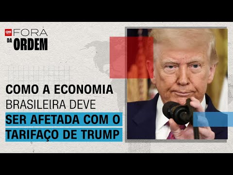 ​Como a economia brasileira deve ser afetada com o tarifaço de Trump? | Fora da Ordem