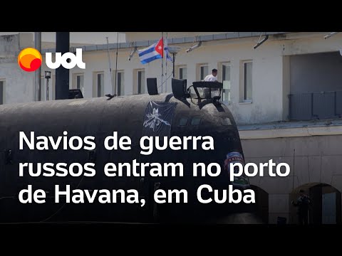 Navios russos em Cuba: Embarcações de guerra entram no porto de Havana