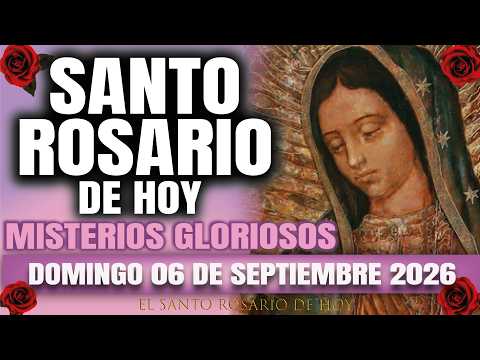 EL SANTO ROSARIO DE HOY DOMINGO 06 DE SEPTIEMBRE 2026 MISTERIOS GLORIOSOS – EL SANTO ROSARIO DE HOY