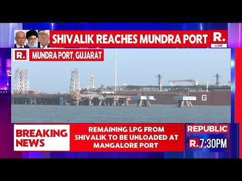 Shivalik Reaches Mundra Port | Remaining LPG From Shivalik To be Unloaded At Mangalore port