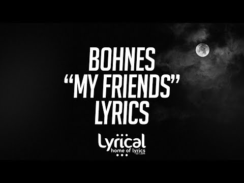 Bohnes - My Friends Lyrics - UCnQ9vhG-1cBieeqnyuZO-eQ