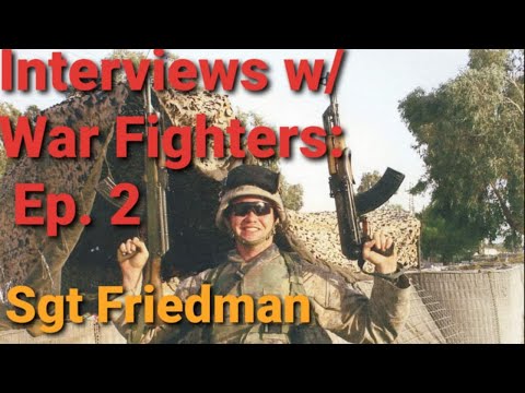 Interviews with War Fighters: Ep.2 - Sgt Friedman USMC