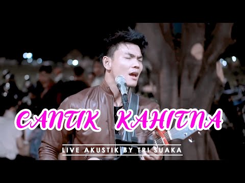 CANTIK - KAHITNA (LIRIK) LIVE AKUSTIK  BY TRI SUAKA