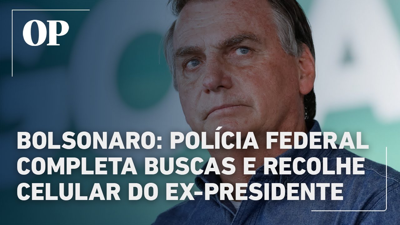 Bolsonaro Polícia Federal completa buscas e recolhe celular do ex presidente