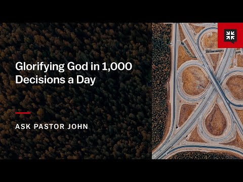 Glorifying God in 1,000 Decisions a Day