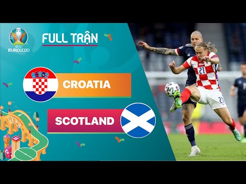 FULL TRẬN | CROATIA vs SCOTLAND: BẢN LĨNH Á QUÂN THẾ GIỚI | EURO 2020