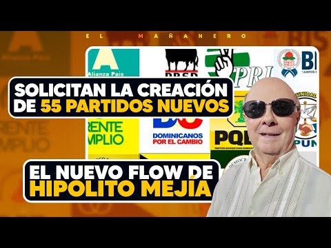 Solicitan la creación de 55 partidos nuevos - Nuevo Flow de Hipolito Mejía (Bueno Malo y Feo)