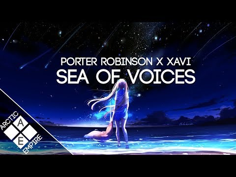 Porter Robinson - Sea Of Voices (Xavi Remix) | Electronic - UCpEYMEafq3FsKCQXNliFY9A