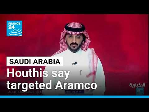 Houthis say targeted Saudi oil giant Aramco, vow more attacks • FRANCE 24 English