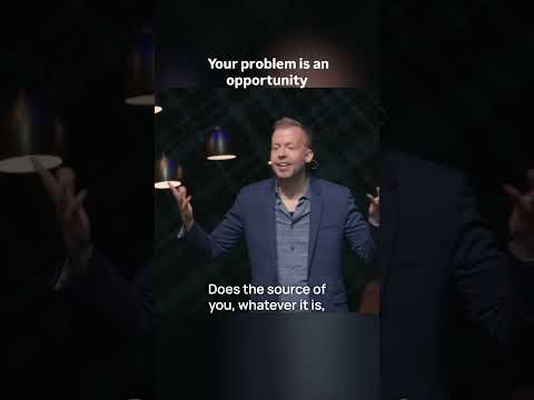 Your Problem Is An Opportunity