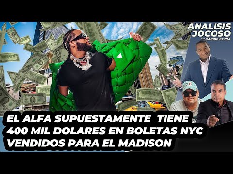 ANALISIS JOCOSO- EL ALFA SUPUESTAMENTE TIENE 400 MIL DÓLARES EN BOLETAS NYC VENDIDAS PARA EL MADISON