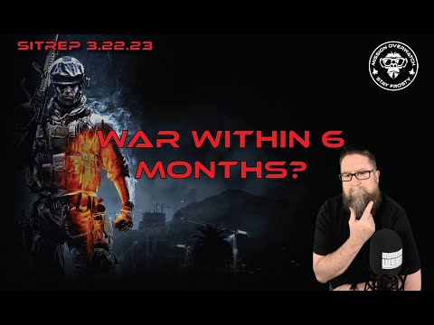 SITREP 3.22.23 - War within 6 Months?