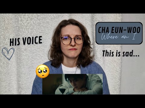 Vidéo CHA EUN-WOO  - WHERE AM I MV REACTION