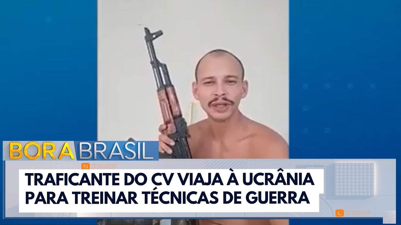 Traficante do CV viaja à Ucrânia para treinar técnicas de guerra | Bora Brasil TV Online Traficante do CV viaja à Ucrânia para treinar técnicas de guerra | Bora Brasil