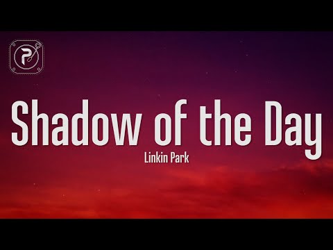 Linkin Park - Shadow Of The Day (Lyrics)