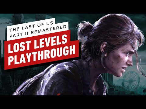 The Last of Us Part 2 Remastered - All Lost Levels Walkthrough (with Commentary)