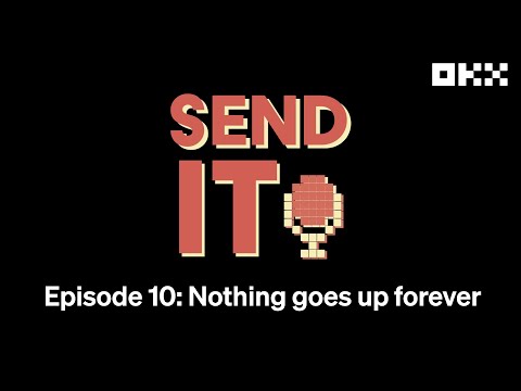 Ep. 10: Nothing goes up forever | Send It | OKX Insights