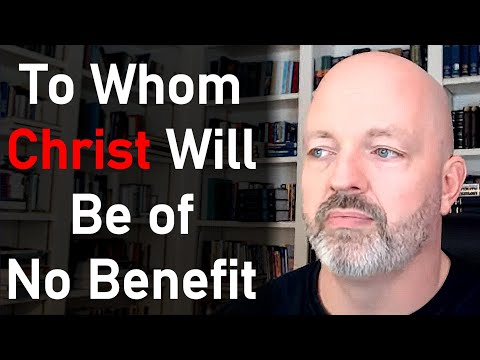To Whom Christ Will Be of No Benefit - Pastor Patrick Hines Podcast