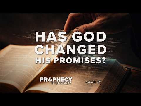 Has God Changed His Promises? — #prophecyinthenews