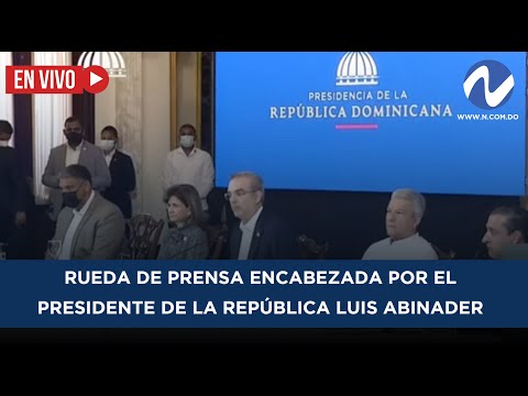 EN VIVO: Rueda de Prensa encabezada por el Presidente de la República Luis Abinader.