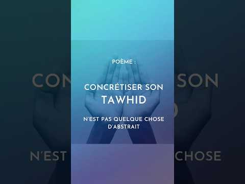 Poème : Concrétiser son Tawhid n'est pas quelque chose d'abstrait