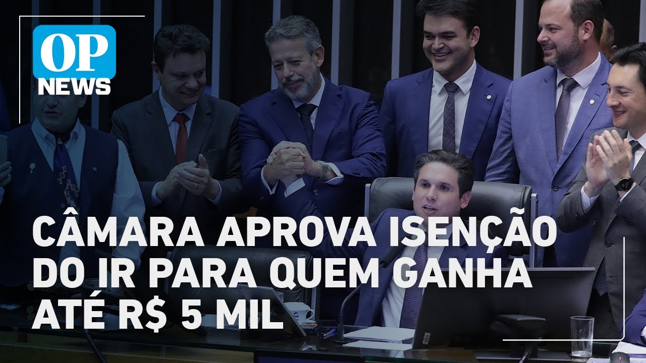 Câmara aprova isenção do imposto de renda para salários de até R$ 5 mil a partir de 2026 | OP News