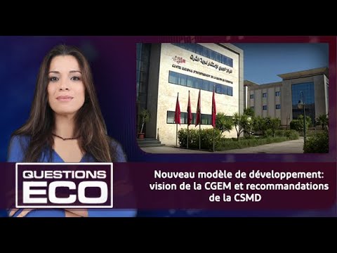 #QuestionsEco.. Nouveau modèle de développement: vision de la CGEM et recommandations de la CSMD