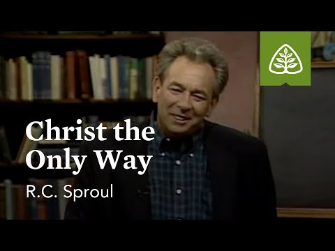 Christ the Only Way: Ultimate Issues with R.C. Sproul