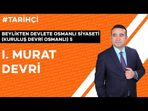 Beylikten Devlete(Kuruluş Devri) Osmanlı Siyaseti 5- I. Murat Devri(KPSS-TYT-AYT-10. SINIF TARİH)
