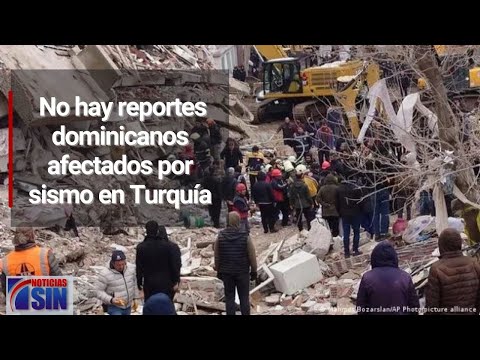 Autoridades reiteran no hay reportes dominicanos afectados por terremoto en Turquía