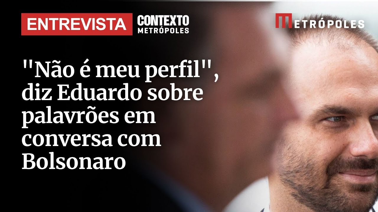 Não é meu perfil diz Eduardo sobre palavrões em conversa com Bolsonaro