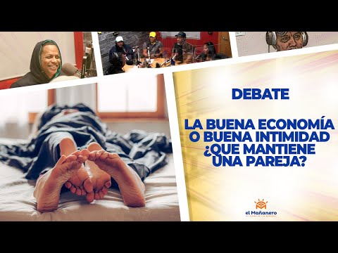 ¿BUENA ECONOMÍA o BUENA INTIMIDAD, Que Mantiene una Pareja? - El Debate