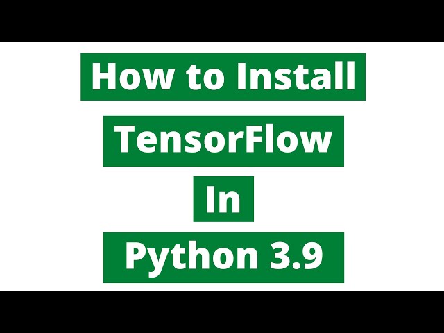 How to Install TensorFlow for Python 3.9