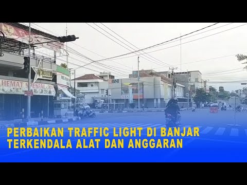 PERBAIKAN TRAFFIC LIGHT DI BANJAR TERKENDALA ALAT DAN ANGGARAN