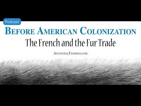 AF-500: The French and the Fur Trade: Before American Colonization | Ancestral Findings Podcast