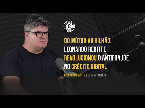 Do Mútuo ao Bilhão: Leonardo Rebitte Revolucionou o Antifraude no Crédito Digital