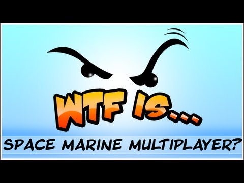 WTF Is... - Space Marine Multiplayer ? - UCy1Ms_5qBTawC-k7PVjHXKQ