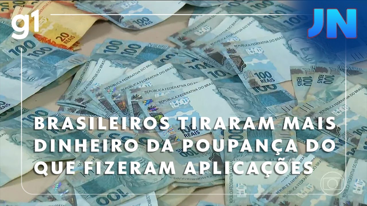 Jornal Nacional Brasileiros tiraram mais dinheiro da poupança do que fizeram aplicações