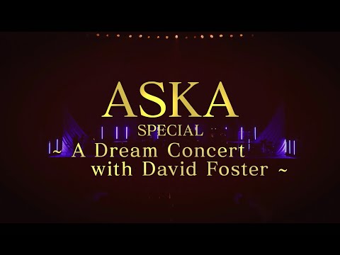 ASKA SPECIAL～A Dream Concert with David Foster～