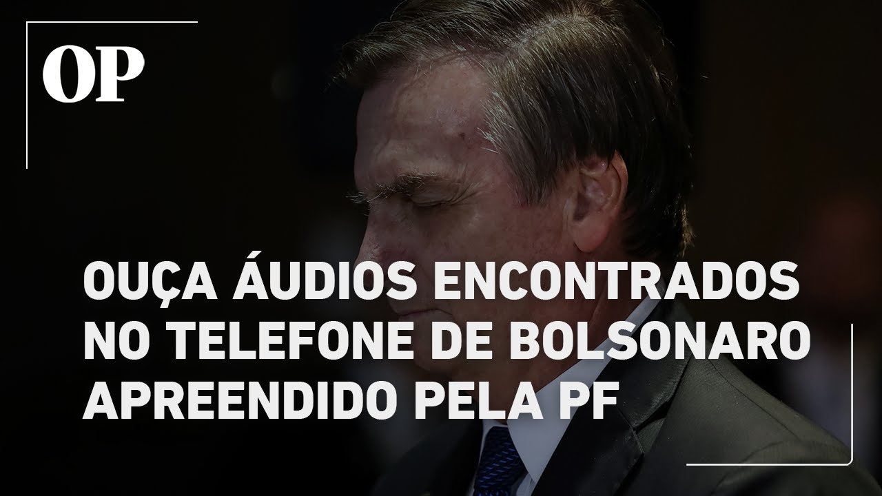 Ouça os áudios do celular apreendido de Bolsonaro divulgados pela Polícia Federal e pelo STF