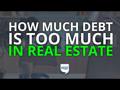 How Much Debt Is Too Much When It Comes To Real Estate? | Daily Podcast