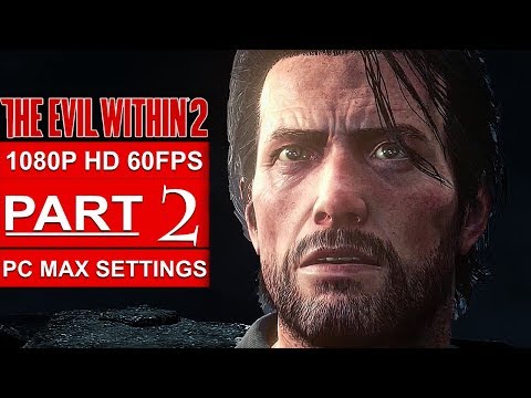 THE EVIL WITHIN 2 Gameplay Walkthrough Part 2 [1080p HD 60FPS PC MAX SETTINGS] - No Commentary - UC1bwliGvJogr7cWK0nT2Eag