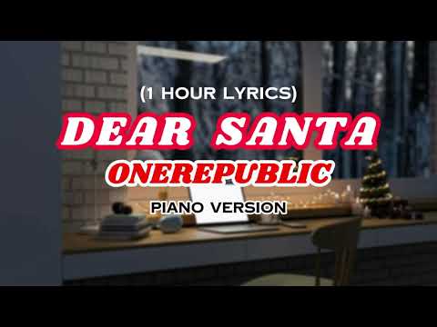 DEAR SANTA (PIANO VERSION) - ONEREPUBLIC (1 HOUR LYRICS)