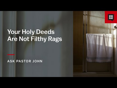 Your Holy Deeds Are Not Filthy Rags