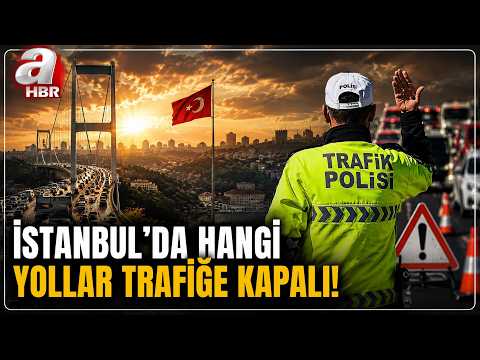 İstanbullular Dikkat! Hangi Yollar Bugün Trafiğe Kapalı! | A Haber