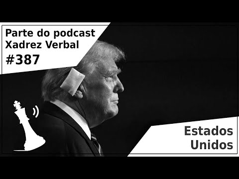 Estados Unidos - Xadrez Verbal Podcast #387