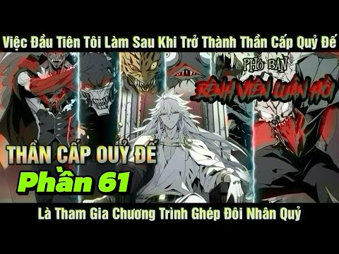 [Phần 61] Việc Đầu Tiên Tôi Làm Sau Khi Trở Thành Thần Cấp Quỷ Đế Là Tham Gia Chương Trình Ghé...